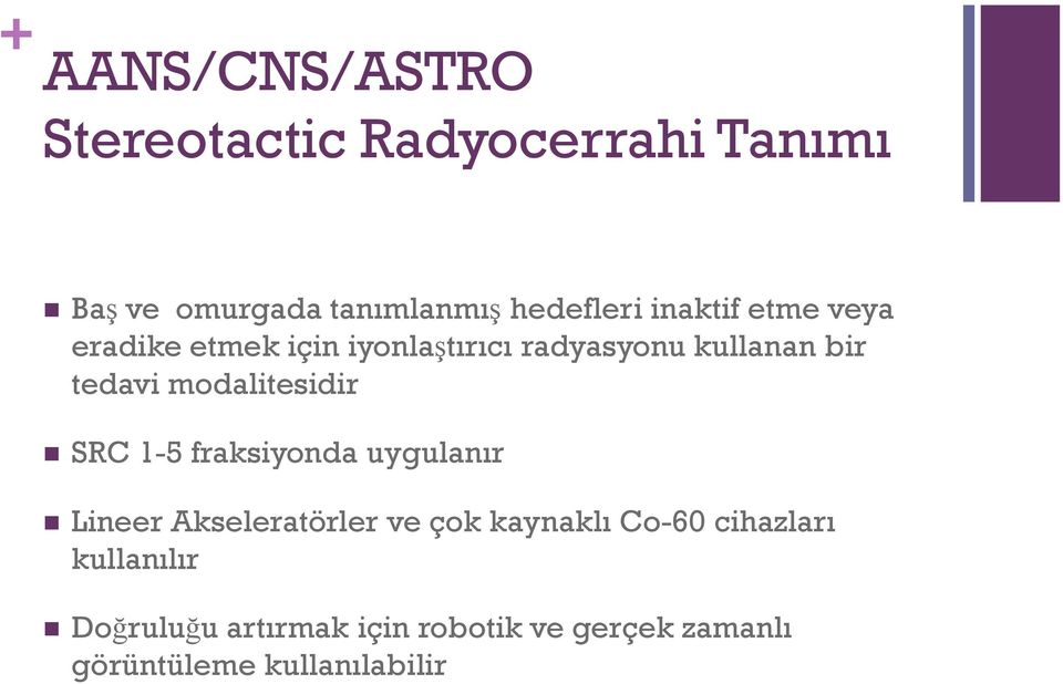 modalitesidir SRC 1-5 fraksiyonda uygulanır Lineer Akseleratörler ve çok kaynaklı Co-60