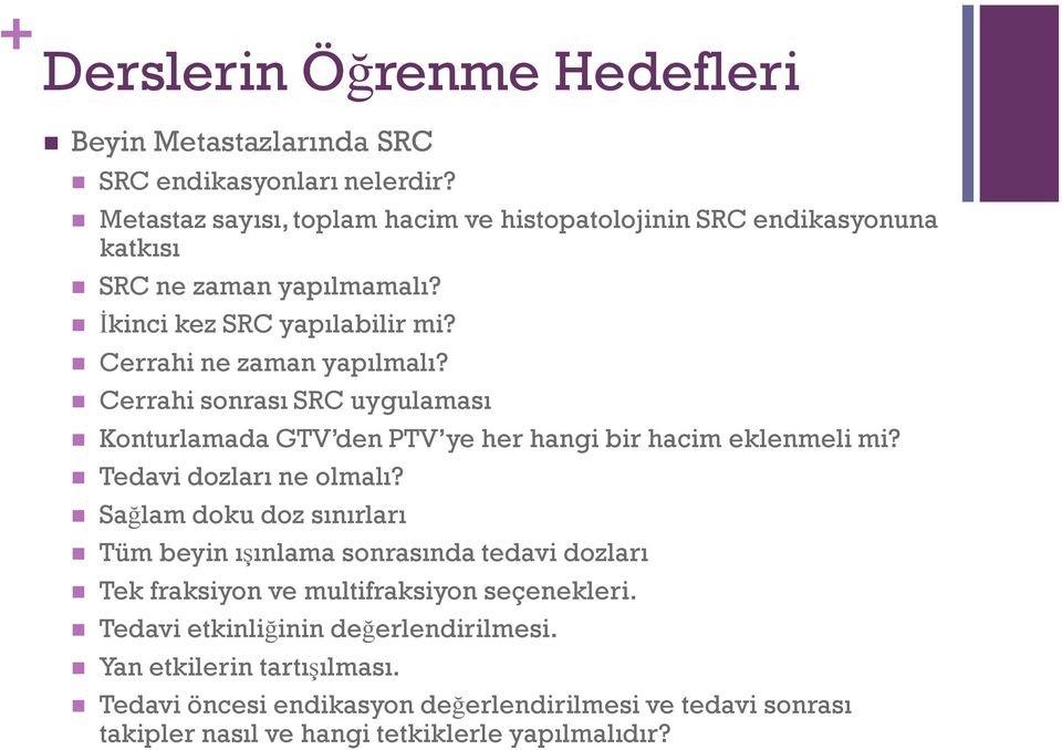 Cerrahi sonrası SRC uygulaması Konturlamada GTV den PTV ye her hangi bir hacim eklenmeli mi? Tedavi dozları ne olmalı?