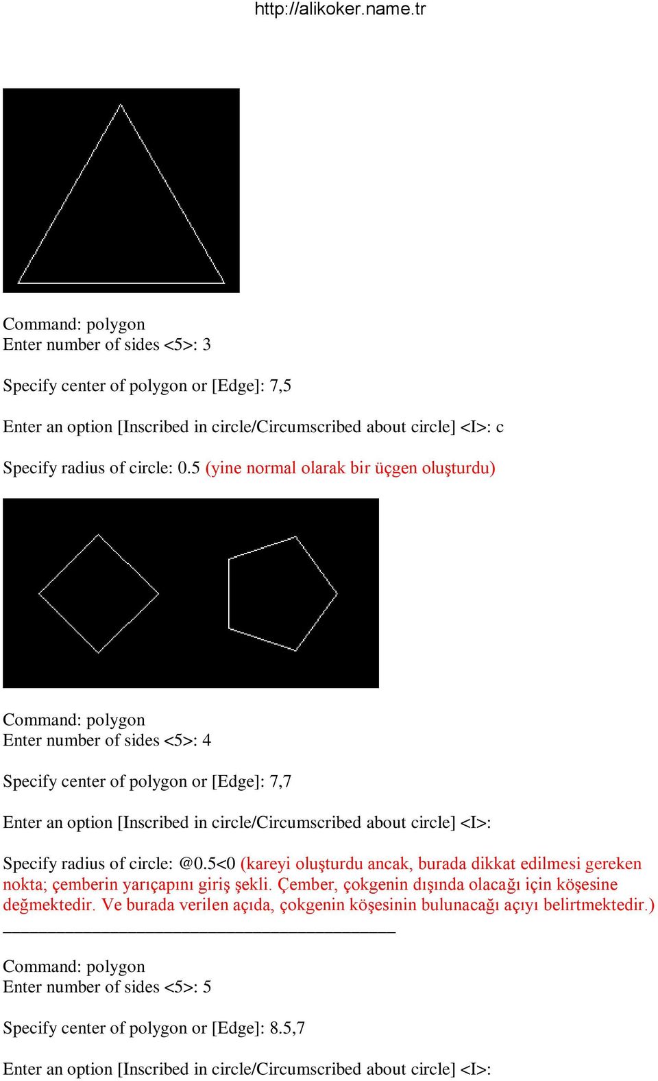 Specify radius of circle: @0.5<0 (kareyi oluşturdu ancak, burada dikkat edilmesi gereken nokta; çemberin yarıçapını giriş şekli. Çember, çokgenin dışında olacağı için köşesine değmektedir.