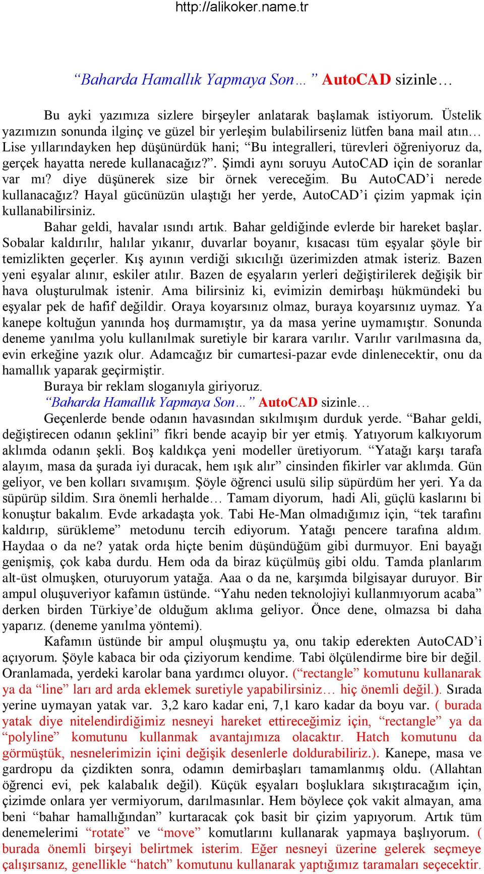 kullanacağız?. Şimdi aynı soruyu AutoCAD için de soranlar var mı? diye düşünerek size bir örnek vereceğim. Bu AutoCAD i nerede kullanacağız?