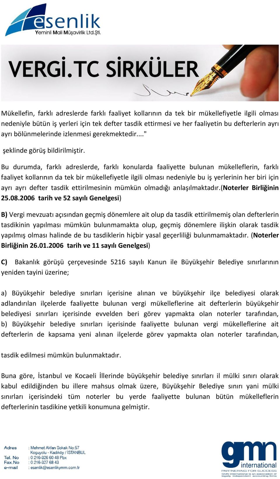 Bu durumda, farklı adreslerde, farklı konularda faaliyette bulunan mükelleflerin, farklı faaliyet kollarının da tek bir mükellefiyetle ilgili olması nedeniyle bu iş yerlerinin her biri için ayrı ayrı