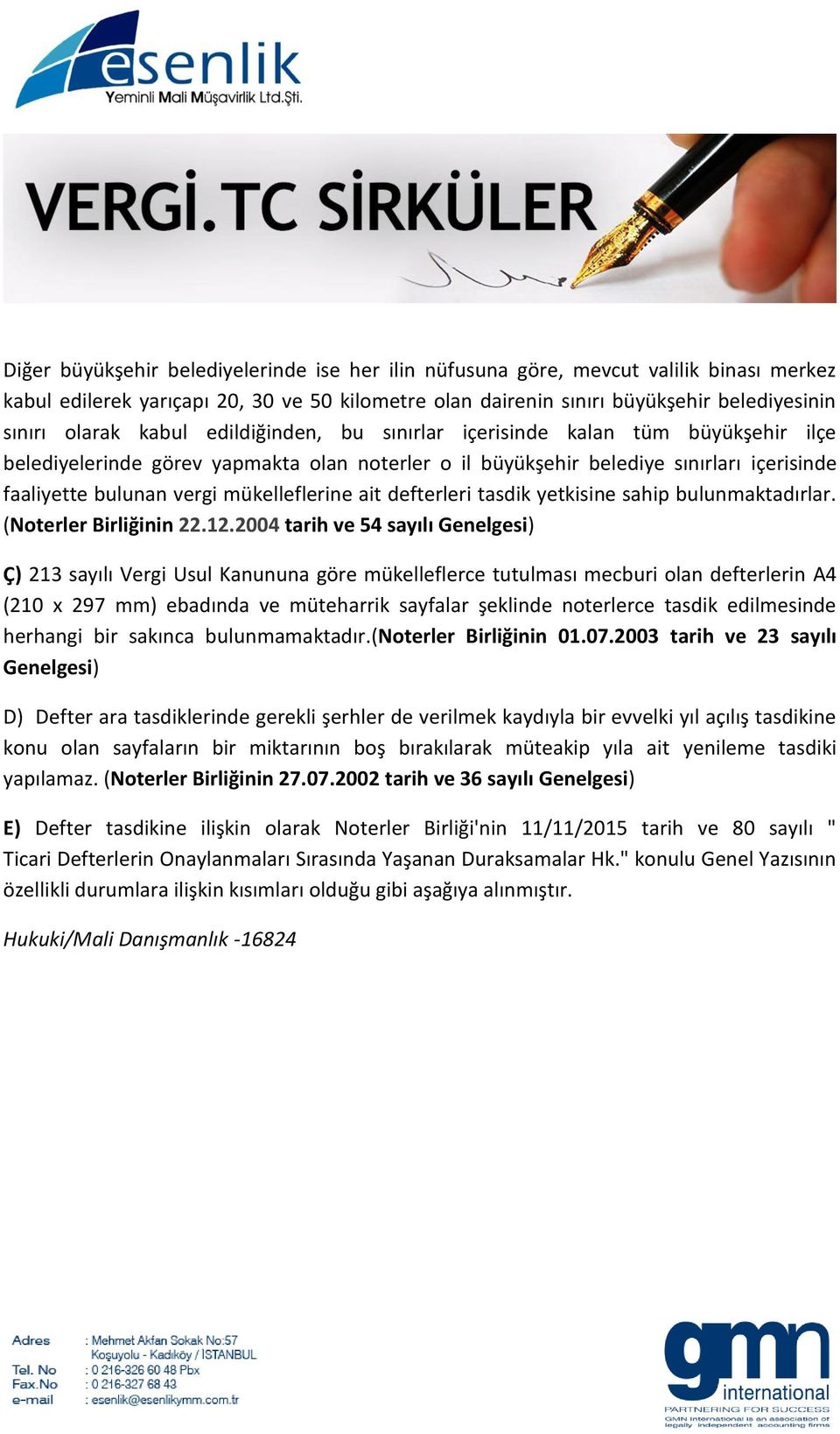 ait defterleri tasdik yetkisine sahip bulunmaktadırlar. (Noterler Birliğinin 22.12.