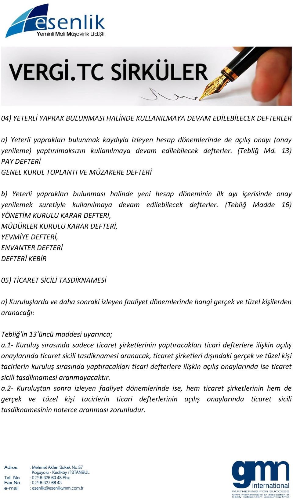 13) PAY DEFTERİ GENEL KURUL TOPLANTI VE MÜZAKERE DEFTERİ b) Yeterli yaprakları bulunması halinde yeni hesap döneminin ilk ayı içerisinde onay yenilemek suretiyle kullanılmaya devam edilebilecek