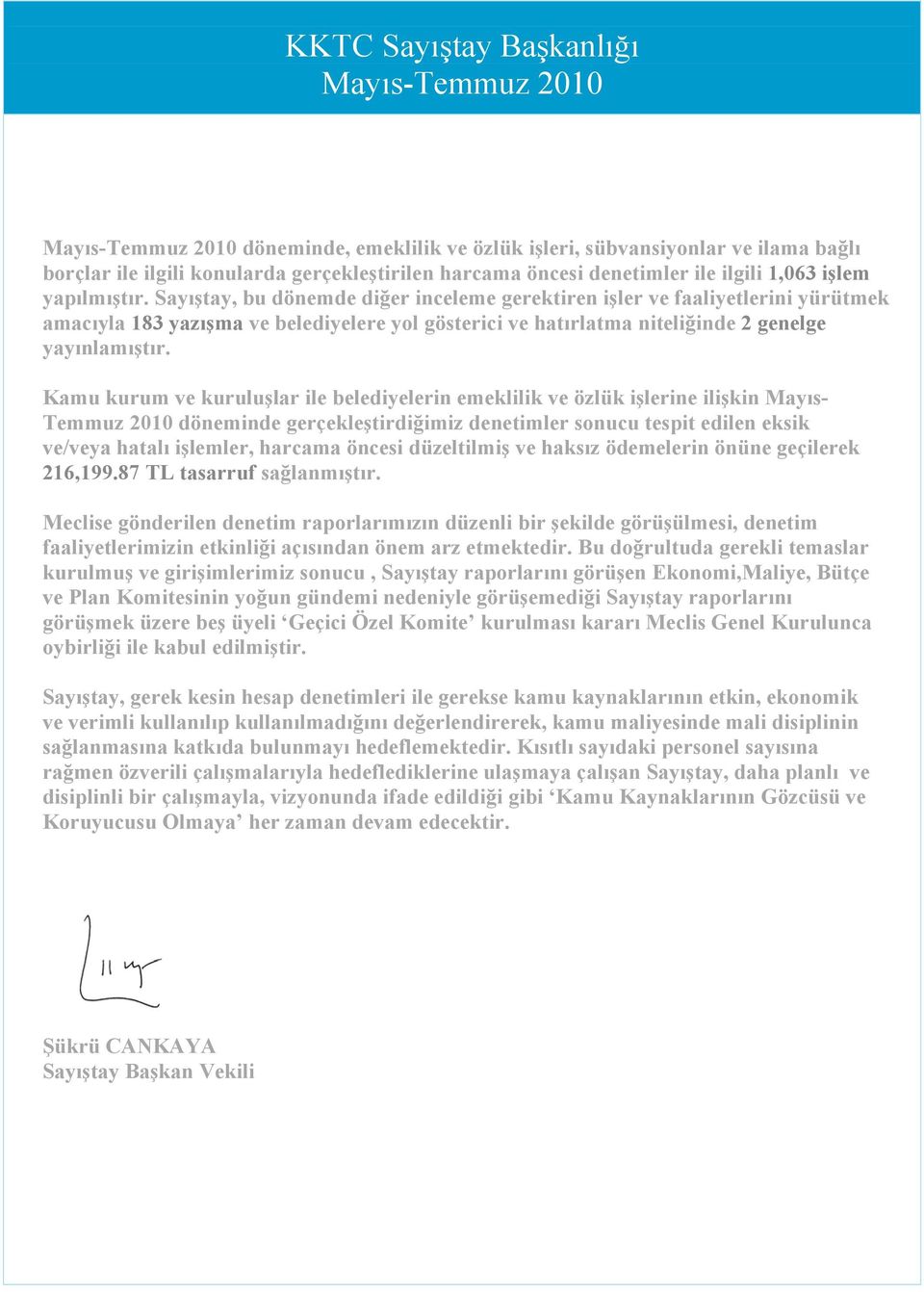 Kamu kurum ve kuruluşlar ile belediyelerin emeklilik ve özlük işlerine ilişkin Mayıs- Temmuz 2010 döneminde gerçekleştirdiğimiz denetimler sonucu tespit edilen eksik ve/veya hatalı işlemler, harcama