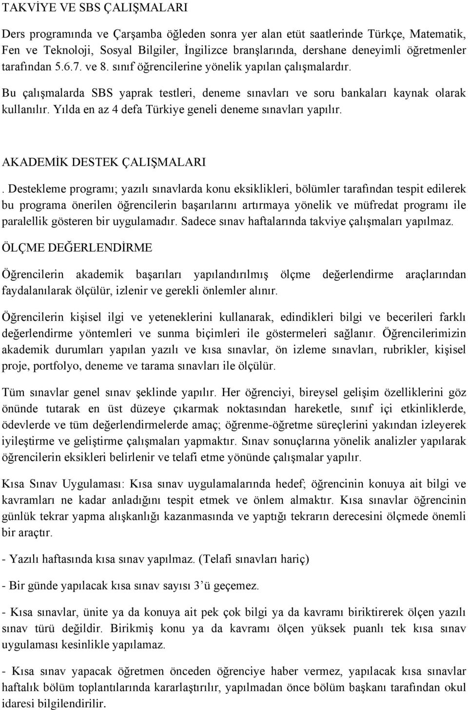 Yılda en az 4 defa Türkiye geneli deneme sınavları yapılır. AKADEMİK DESTEK ÇALIŞMALARI.