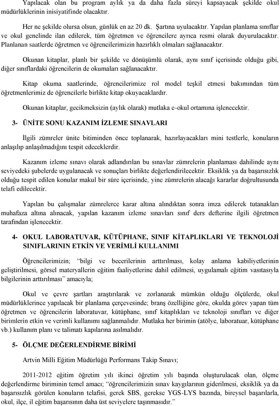 Planlanan saatlerde öğretmen ve öğrencilerimizin hazırlıklı olmaları sağlanacaktır.