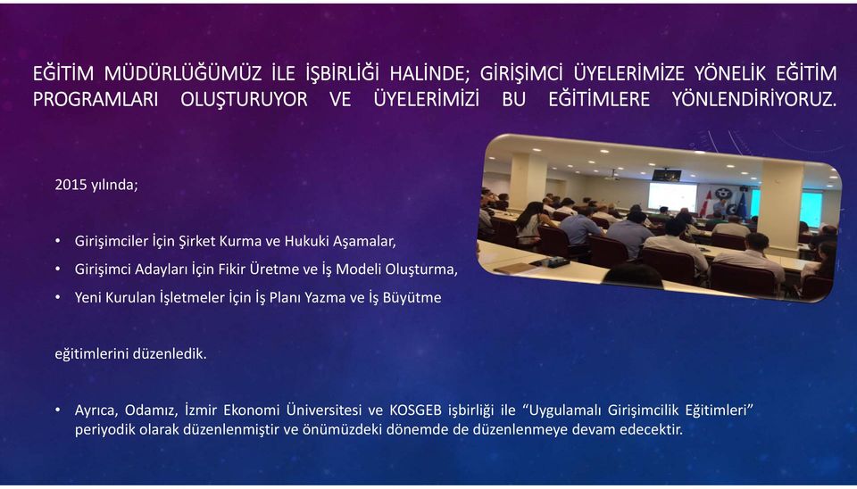 2015 yılında; Girişimciler İçin ŞirketKurmave HukukiAşamalar, Girişimci Adayları İçin Fikir Üretme ve İş Modeli Oluşturma, Yeni Kurulan