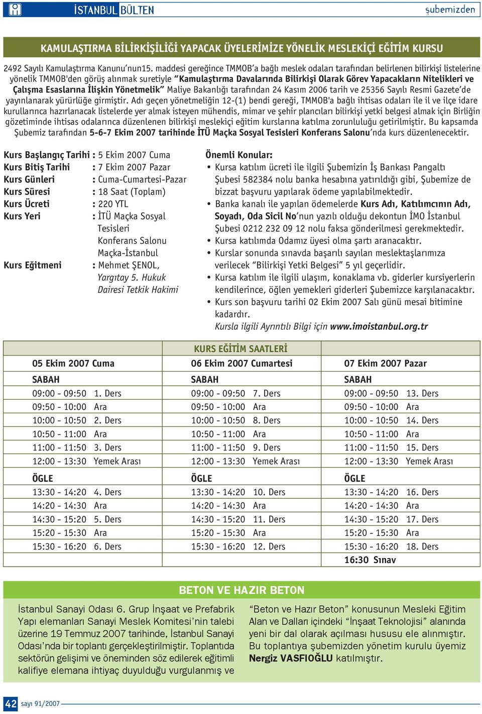 Nitelikleri ve Çal flma Esaslar na liflkin Yönetmelik Maliye Bakanl taraf ndan 24 Kas m 2006 tarih ve 25356 Say l Resmi Gazete de yay nlanarak yürürlü e girmifltir.