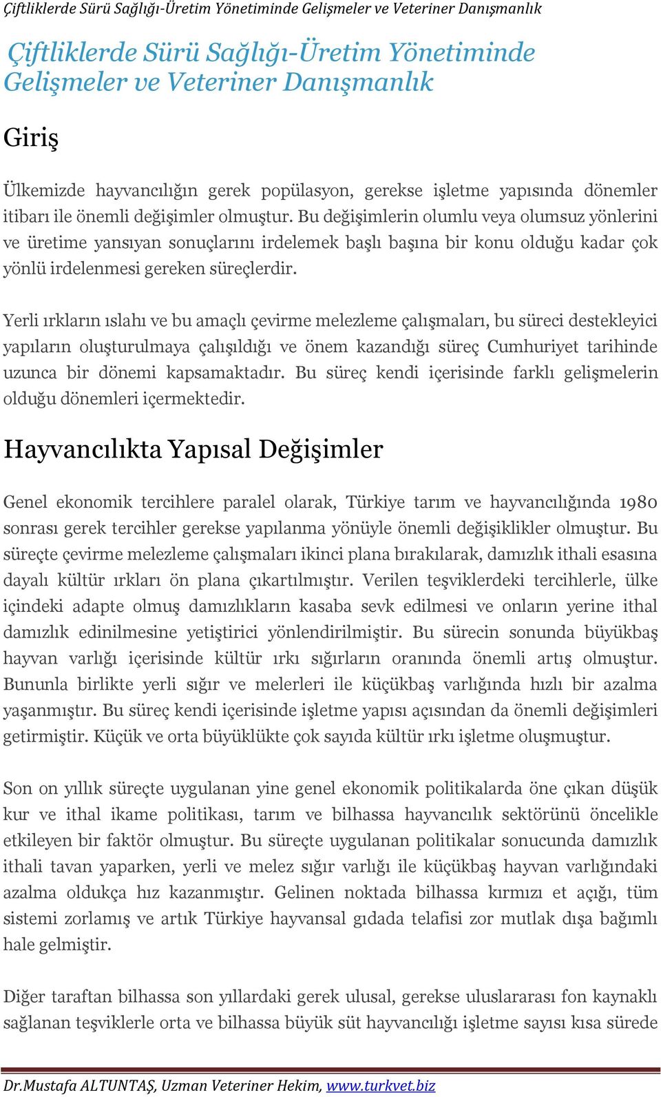 Yerli ırkların ıslahı ve bu amaçlı çevirme melezleme çalışmaları, bu süreci destekleyici yapıların oluşturulmaya çalışıldığı ve önem kazandığı süreç Cumhuriyet tarihinde uzunca bir dönemi