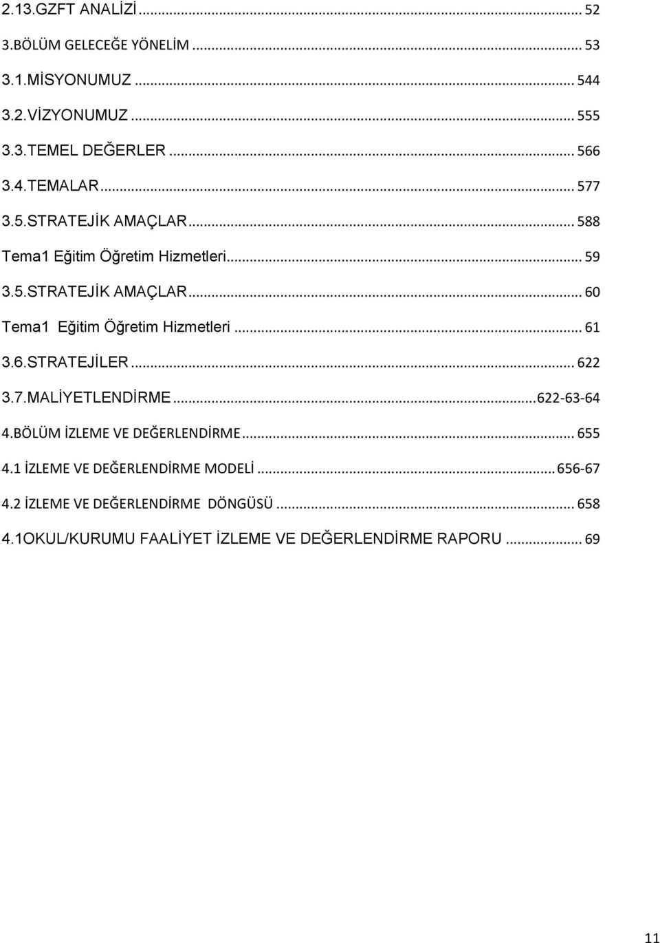 .. 61 3.6.STRATEJİLER... 622 3.7.MALİYETLENDİRME... 622-63-64 4.BÖLÜM İZLEME VE DEĞERLENDİRME... 655 4.