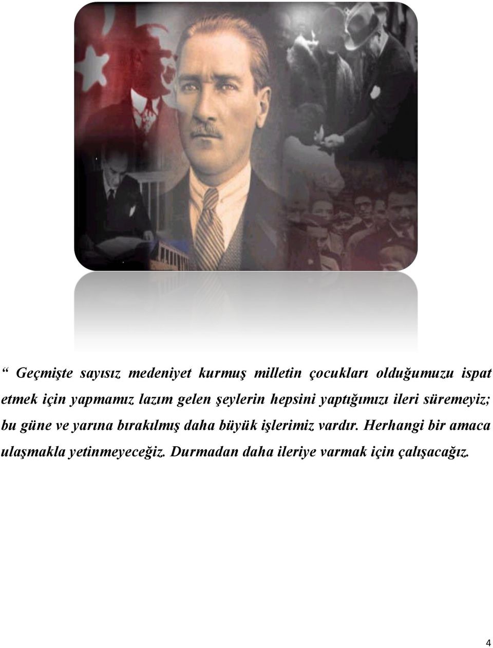 süremeyiz; bu güne ve yarına bırakılmış daha büyük işlerimiz vardır.