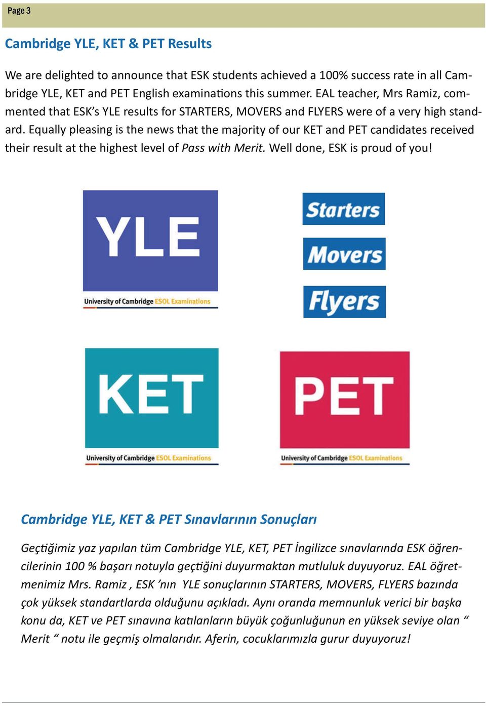 Equally pleasing is the news that the majority of our KET and PET candidates received their result at the highest level of Pass with Merit. Well done, ESK is proud of you!