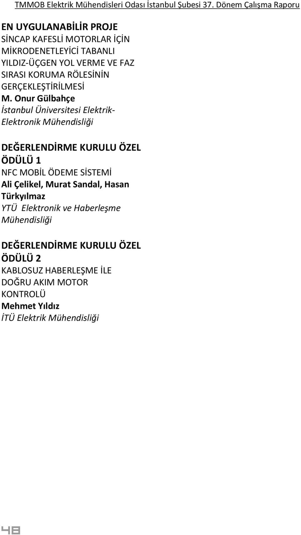 Onur Gülbahçe Elektrik- Elektronik Mühendisliği ÖDÜLÜ 1 NFC MOBİL ÖDEME SİSTEMİ Ali Çelikel, Murat