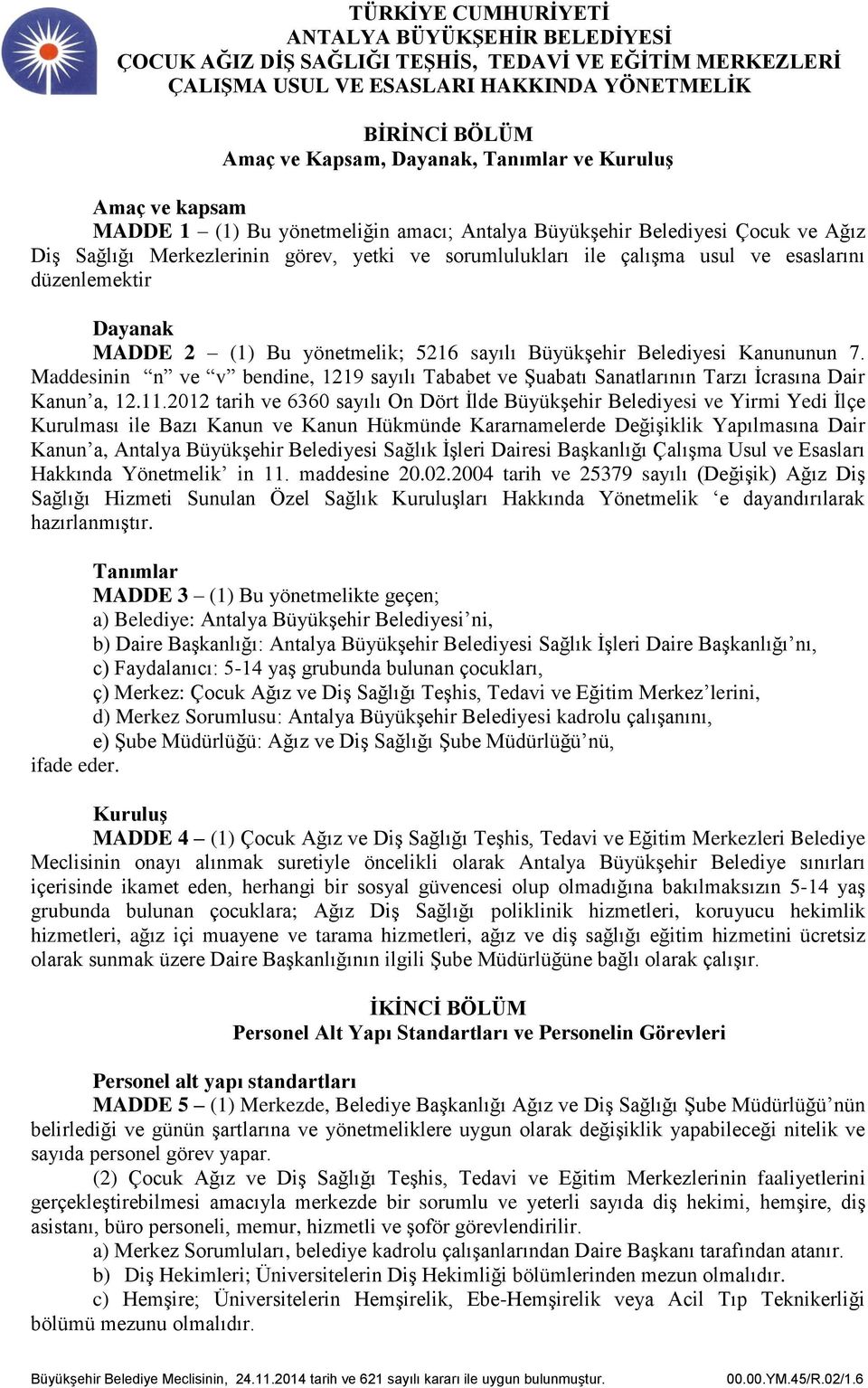 Maddesinin n ve v bendine, 1219 sayılı Tababet ve Şuabatı Sanatlarının Tarzı İcrasına Dair Kanun a, 12.11.