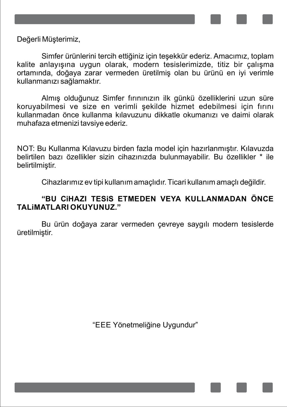 Almış olduğunuz S mfer fırınınızın lk günkü özell kler n uzun süre koruyab lmes ve s ze en ver ml şek lde h zmet edeb lmes ç n fırını kullanmadan önce kullanma kılavuzunu d kkatle okumanızı ve da m