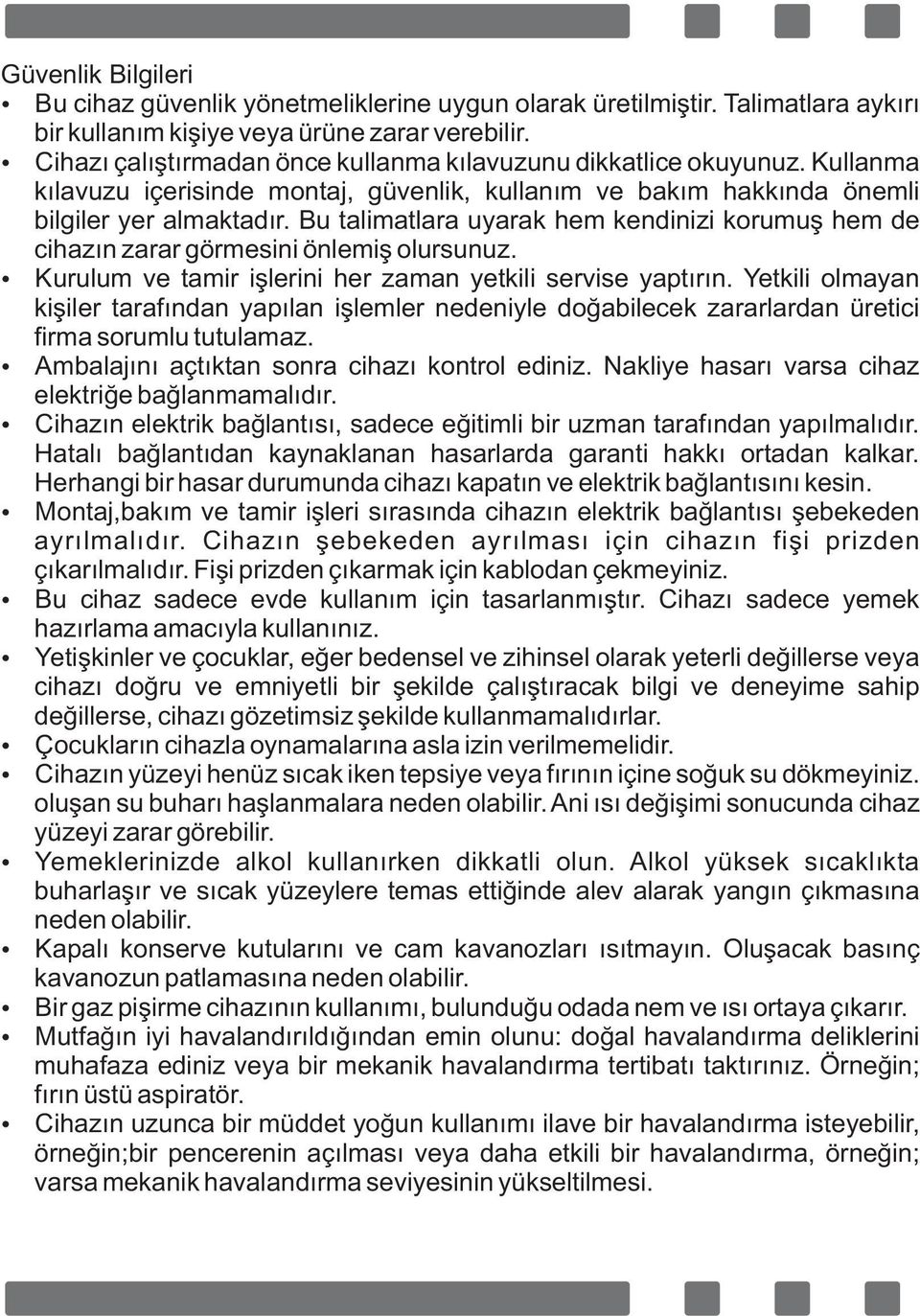 Bu tal matlara uyarak hem kend n z korumuş hem de c hazın zarar görmes n önlem ş olursunuz. Kurulum ve tam r şler n her zaman yetk l serv se yaptırın.