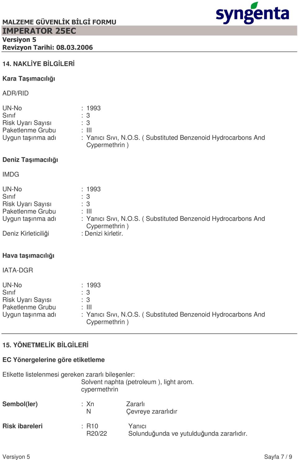 O.S. ( Substituted Benzenoid Hydrocarbons And Cypermethrin ) Deniz Kirleticilii : Denizi kirletir.