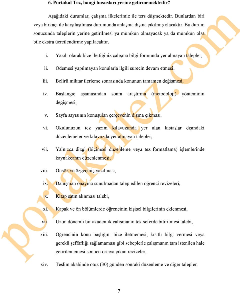 Bu durum sonucunda taleplerin yerine getirilmesi ya mümkün olmayacak ya da mümkün olsa bile ekstra ücretlendirme yapılacaktır. i.