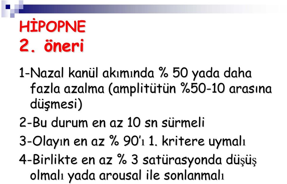 (amplitütün n %50-10 arasına düşmesi) 2-Bu durum en az 10 sn