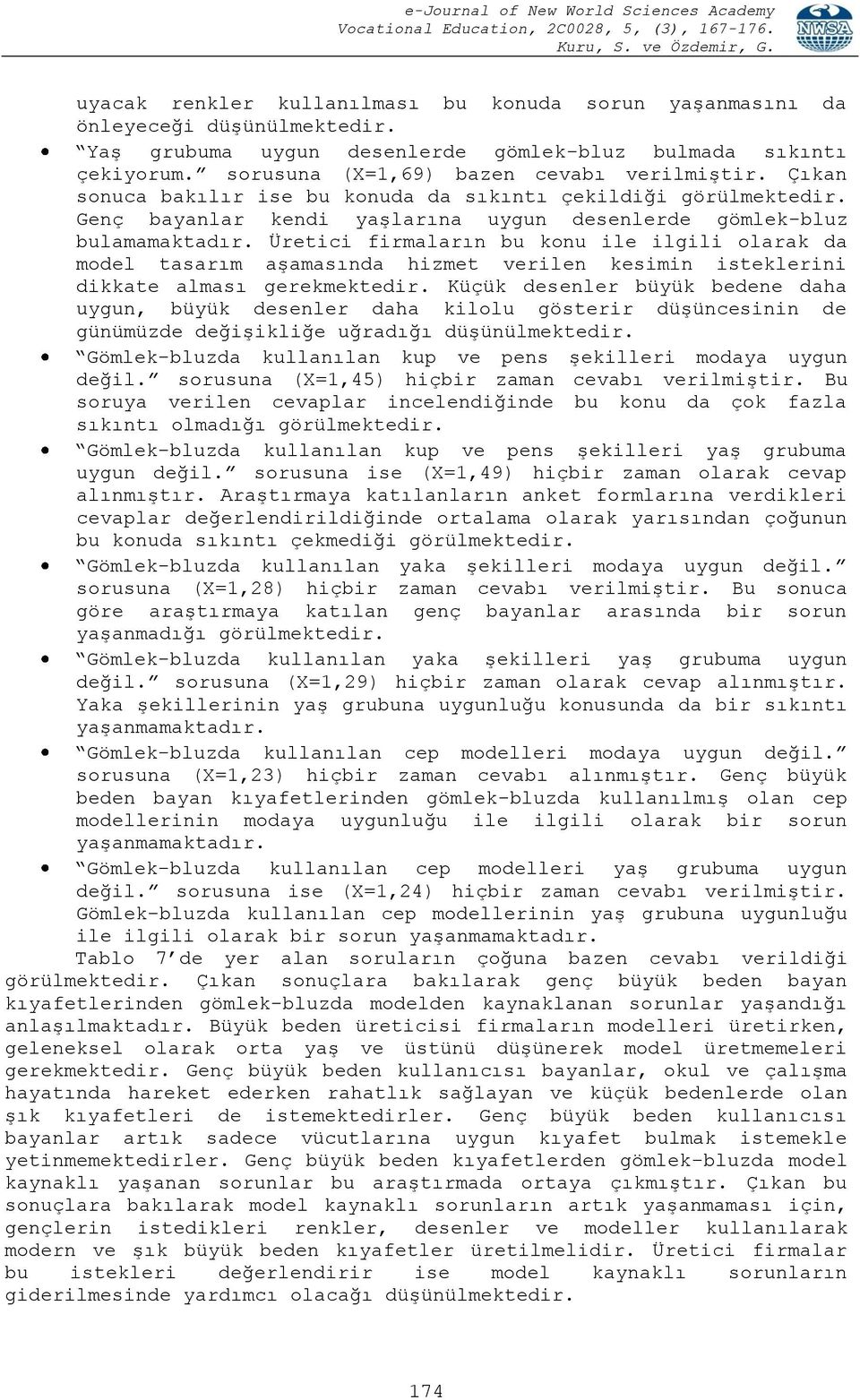 Üretici firmaların bu konu ile ilgili olarak da model tasarım aşamasında hizmet verilen kesimin isteklerini dikkate alması gerekmektedir.