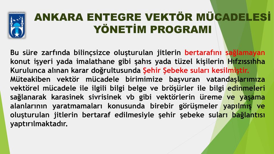 Müteakiben vektör mücadele birimimize başvuran vatandaşlarımıza vektörel mücadele ile ilgili bilgi belge ve bröşürler ile bilgi edinmeleri