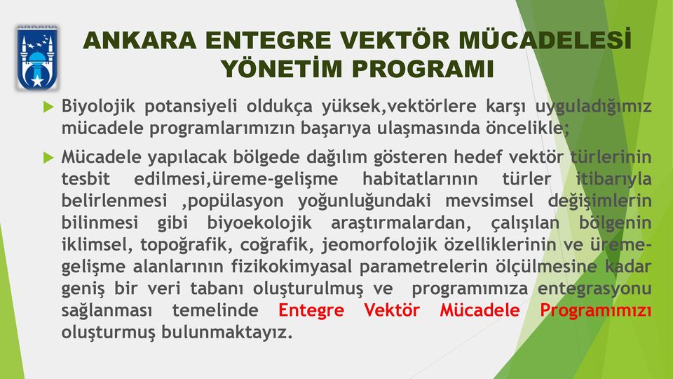 bilinmesi gibi biyoekolojik araştırmalardan, çalışılan bölgenin iklimsel, topoğrafik, coğrafik, jeomorfolojik özelliklerinin ve üremegelişme alanlarının