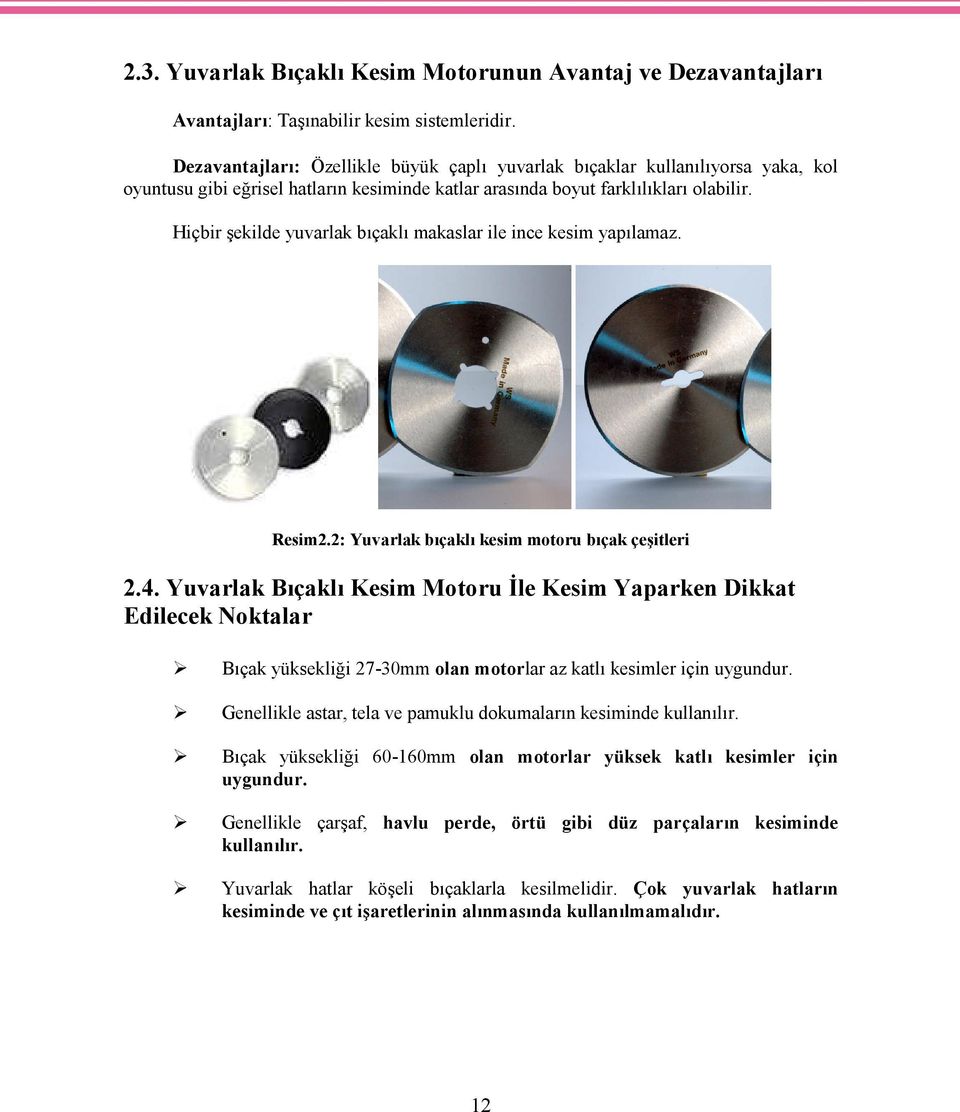 Hiçbir şekilde yuvarlak bıçaklı makaslar ile ince kesim yapılamaz. Resim2.2: Yuvarlak bıçaklı kesim motoru bıçak çeşitleri 2.4.