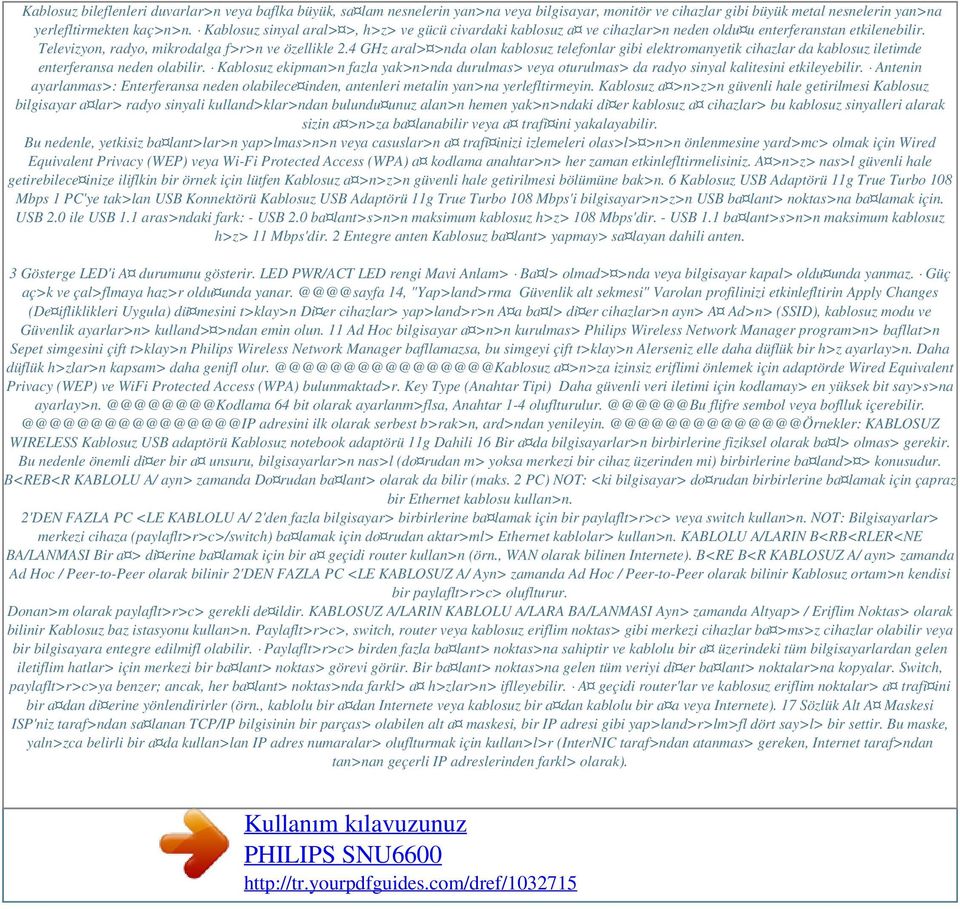 4 GHz aral> >nda olan kablosuz telefonlar gibi elektromanyetik cihazlar da kablosuz iletimde enterferansa neden olabilir.