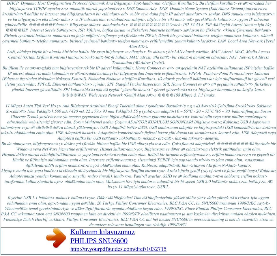 DNS Sunucu Ad> DNS, Domain Name System (Etki Alan> Sistemi) tan>m>n>n k>salt>lm>fl halidir ve Internet ana bilgisayarlar>n bir etki alan> ad> ve bir veya daha fazla IP adresi almalar>n> sa lar.