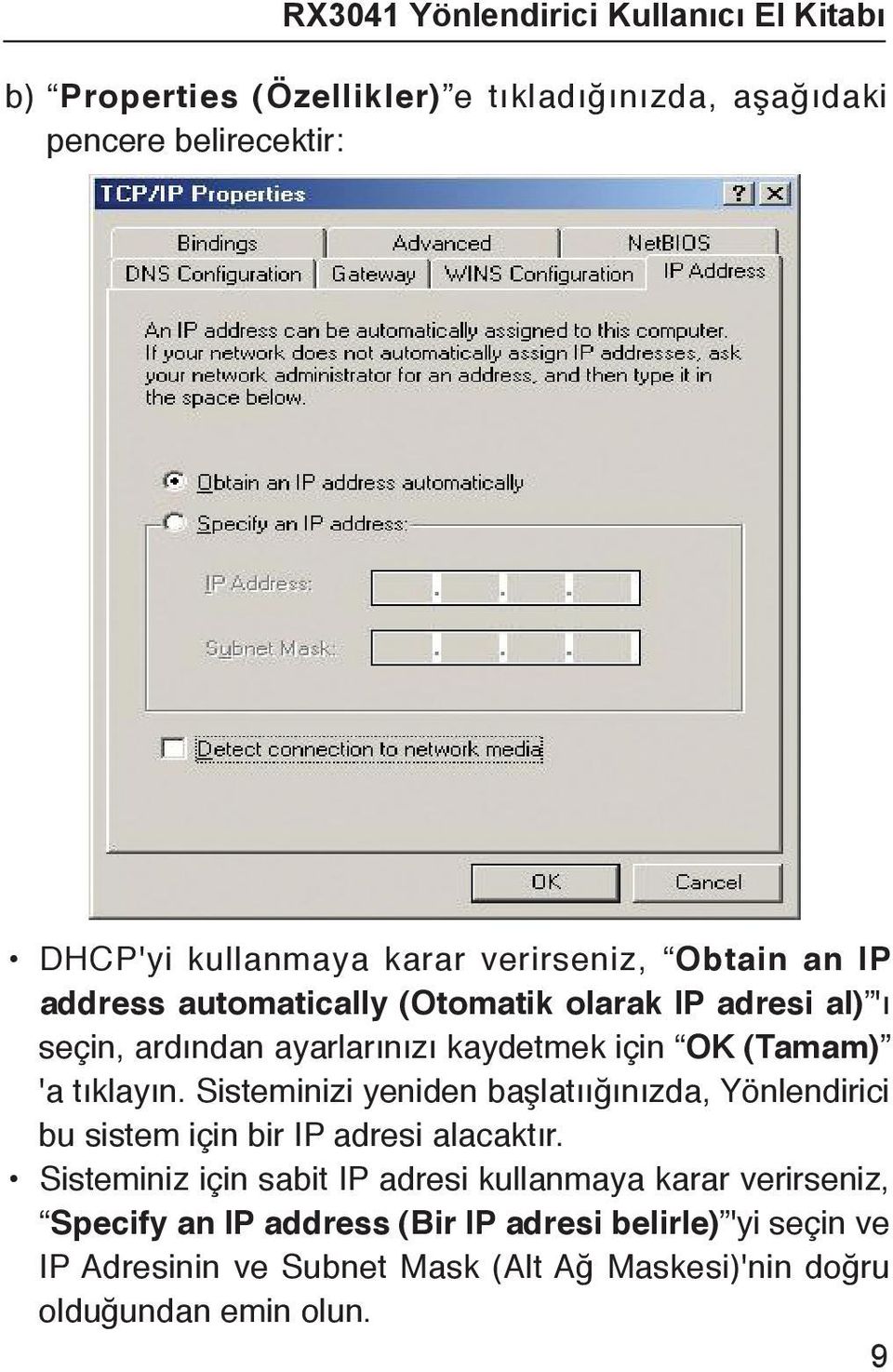 Sisteminizi yeniden başlatıığınızda, Yönlendirici bu sistem için bir IP adresi alacaktır.