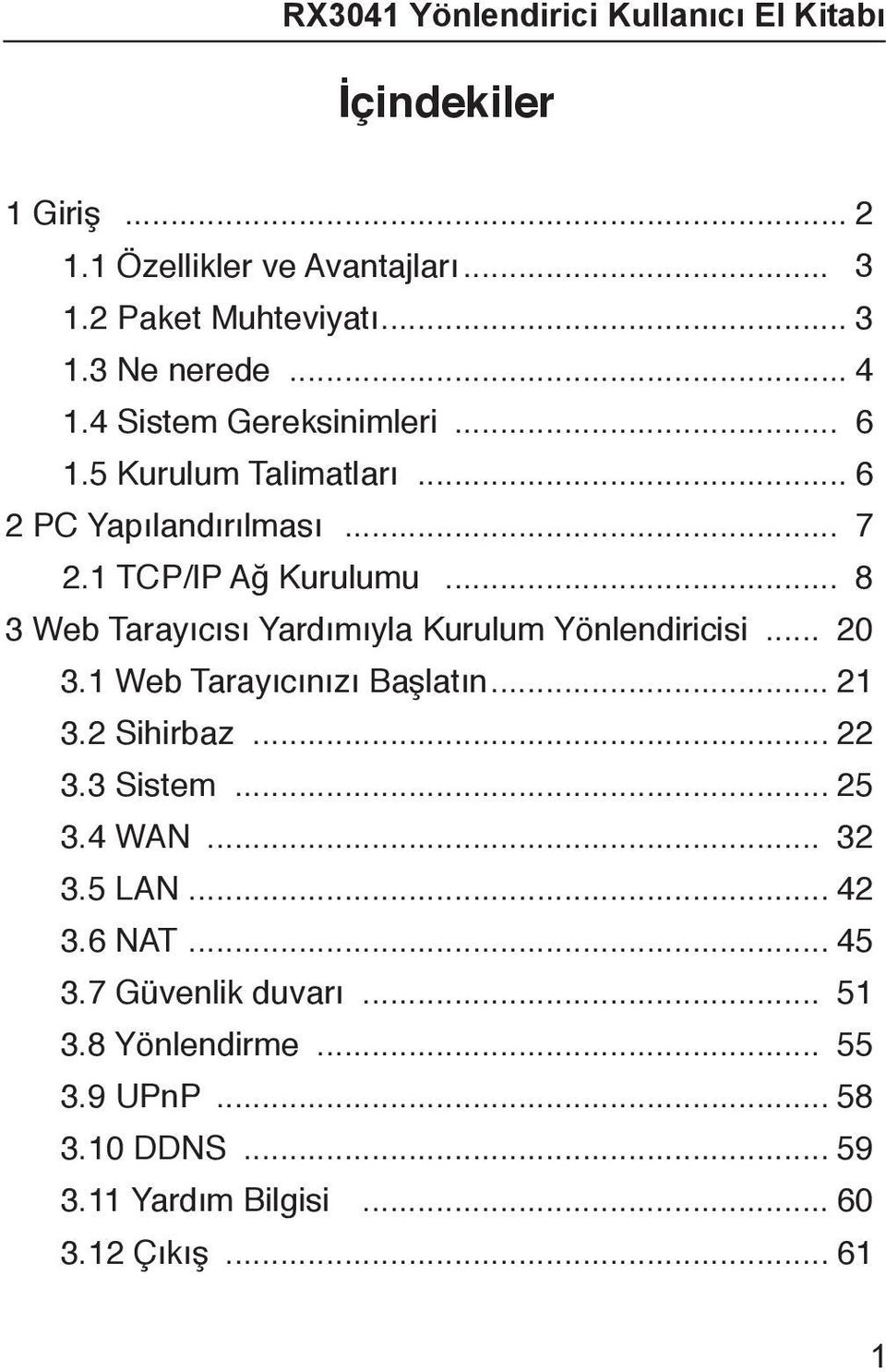 .. 8 3 Web Tarayıcısı Yardımıyla Kurulum Yönlendiricisi... 20 3.1 Web Tarayıcınızı Başlatın... 21 3.2 Sihirbaz... 22 3.3 Sistem.