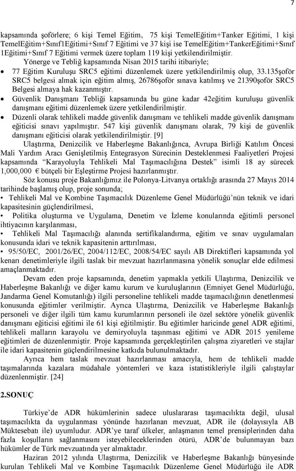 135şoför SRC5 belgesi almak için eğitim almış, 26786şoför sınava katılmış ve 21390şoför SRC5 Belgesi almaya hak kazanmıştır.