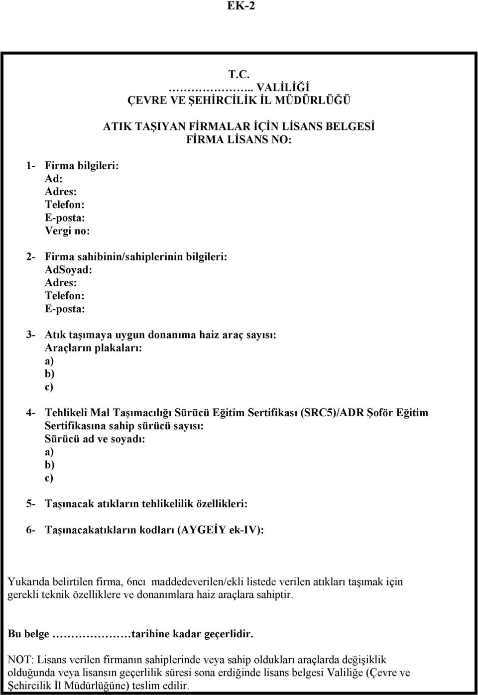 uygun donanıma haiz araç sayısı: Araçların plakaları: a) b) c) 4- Tehlikeli Mal Taşımacılığı Sürücü Eğitim Sertifikası (SRC5)/ADR Şoför Eğitim Sertifikasına sahip sürücü sayısı: Sürücü ad ve soyadı: