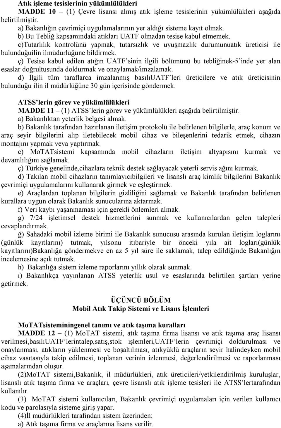 c)tutarlılık kontrolünü yapmak, tutarsızlık ve uyuşmazlık durumunuatık üreticisi ile bulunduğuilin ilmüdürlüğüne bildirmek.