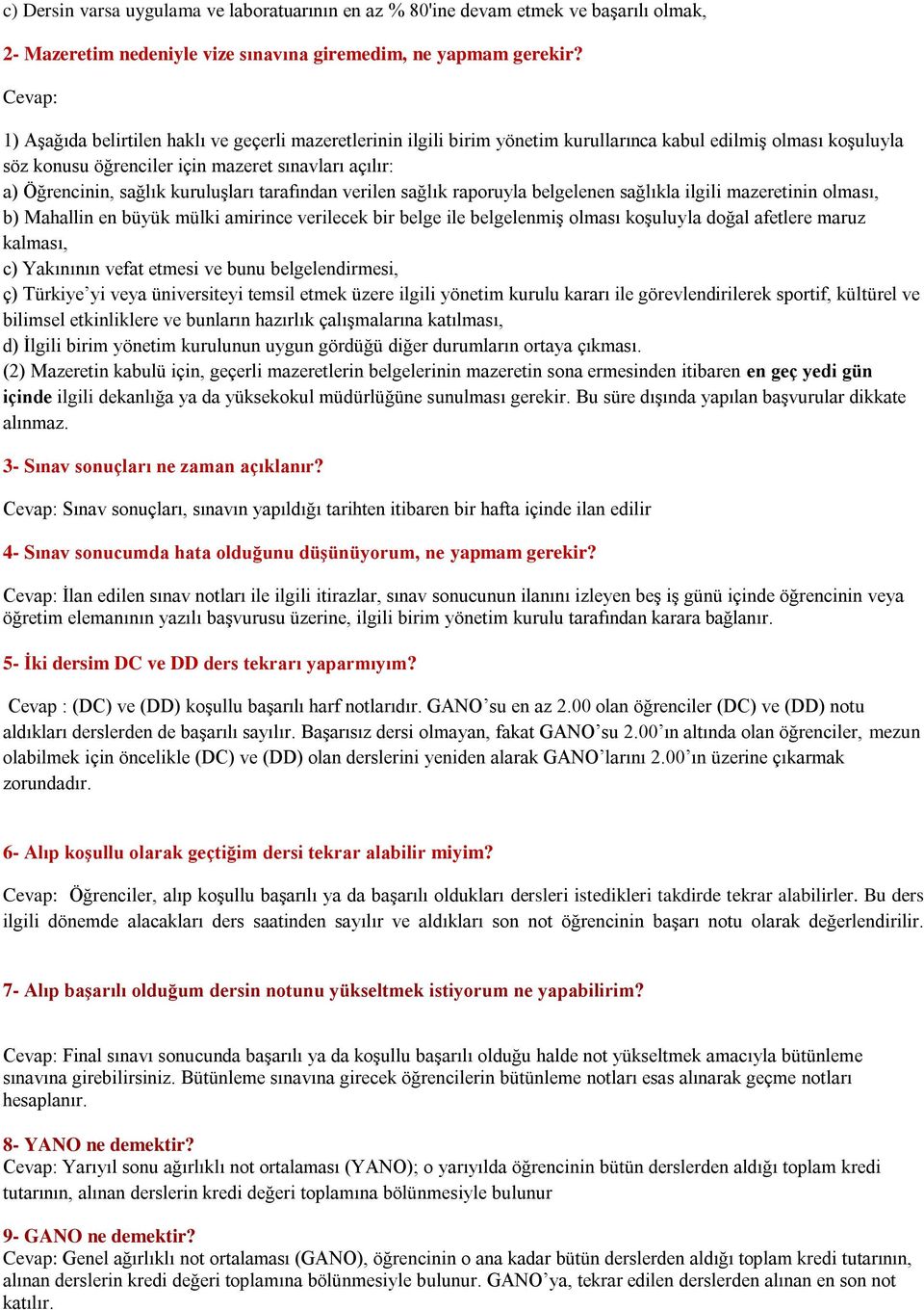 sağlık kuruluşları tarafından verilen sağlık raporuyla belgelenen sağlıkla ilgili mazeretinin olması, b) Mahallin en büyük mülki amirince verilecek bir belge ile belgelenmiş olması koşuluyla doğal