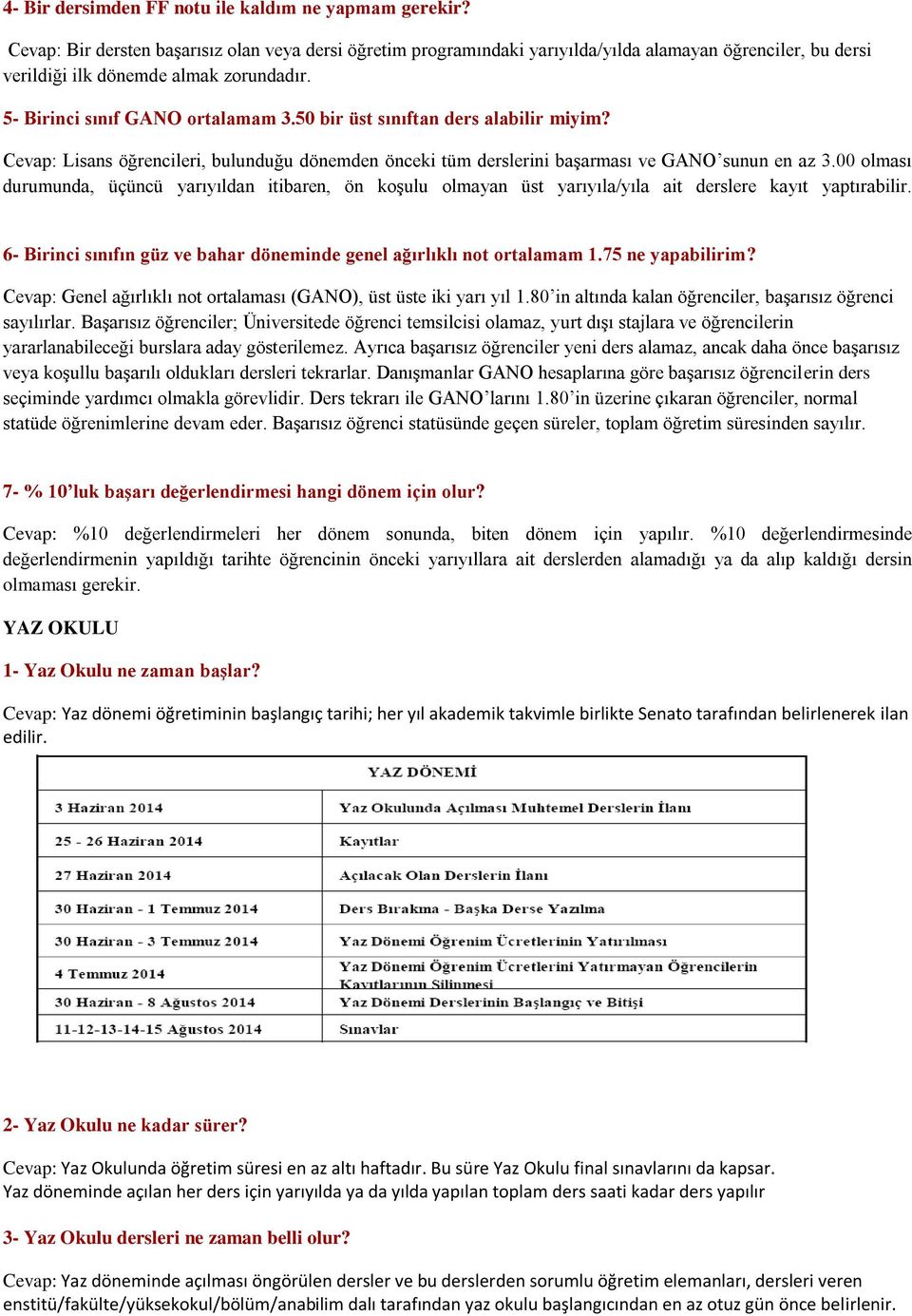 50 bir üst sınıftan ders alabilir miyim? Cevap: Lisans öğrencileri, bulunduğu dönemden önceki tüm derslerini başarması ve GANO sunun en az 3.