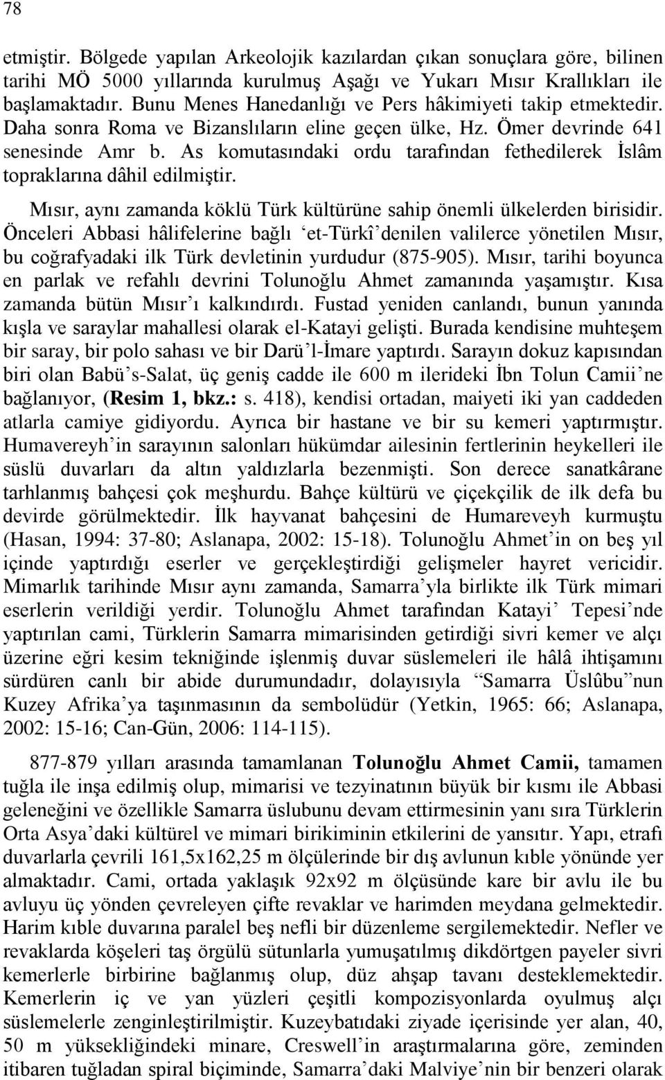 As komutasındaki ordu tarafından fethedilerek İslâm topraklarına dâhil edilmiştir. Mısır, aynı zamanda köklü Türk kültürüne sahip önemli ülkelerden birisidir.