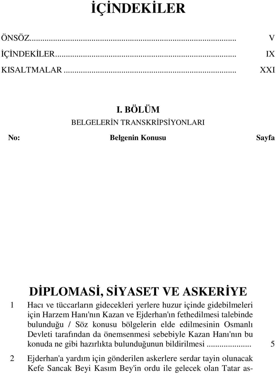 gidebilmeleri için Harzem Hanı'nın Kazan ve Ejderhan'ın fethedilmesi talebinde bulunduğu / Söz konusu bölgelerin elde edilmesinin Osmanlı Devleti