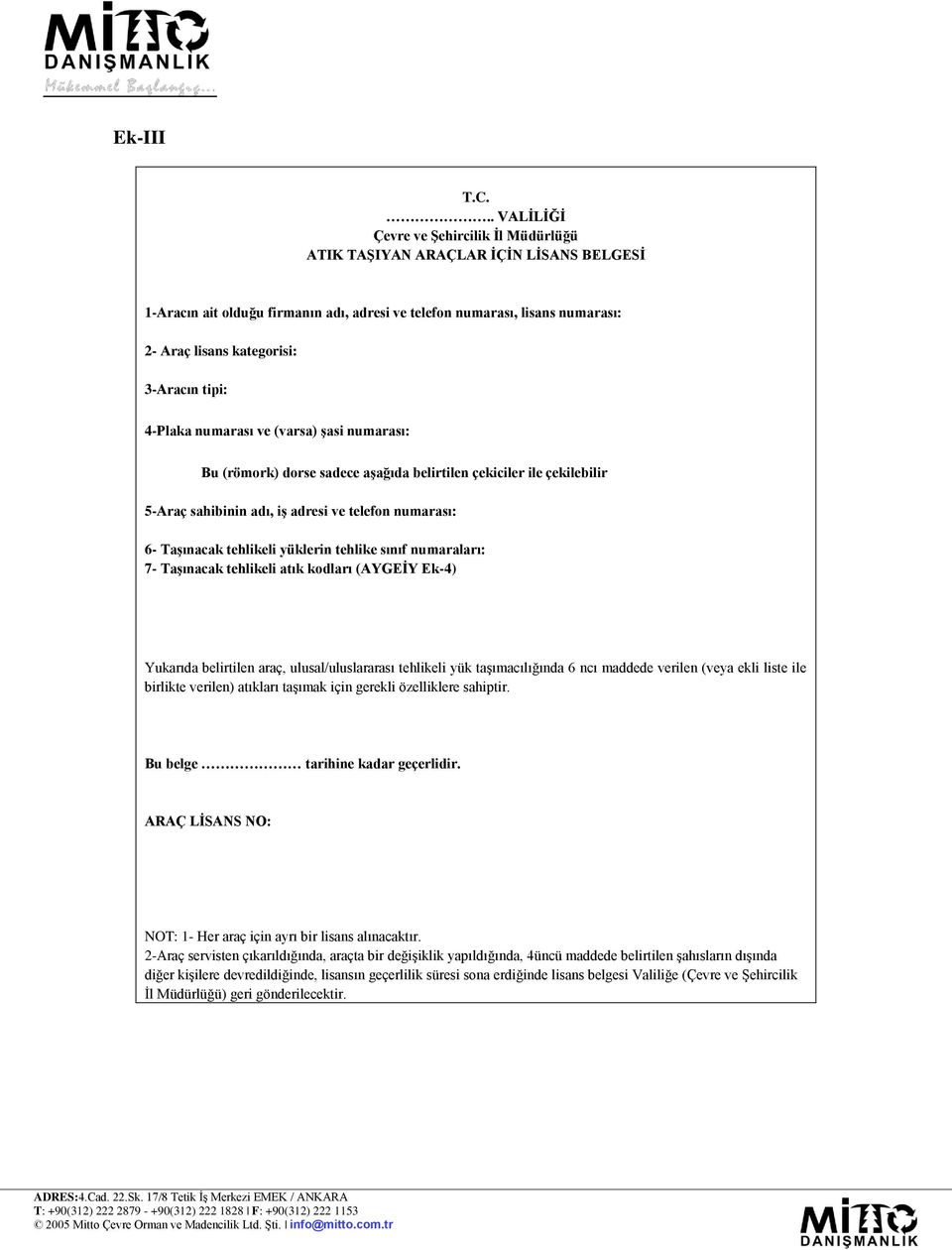 3-Aracın tipi: 4-Plaka numarası ve (varsa) Ģasi numarası: Bu (römork) dorse sadece aģağıda belirtilen çekiciler ile çekilebilir 5-Araç sahibinin adı, iģ adresi ve telefon numarası: 6- TaĢınacak