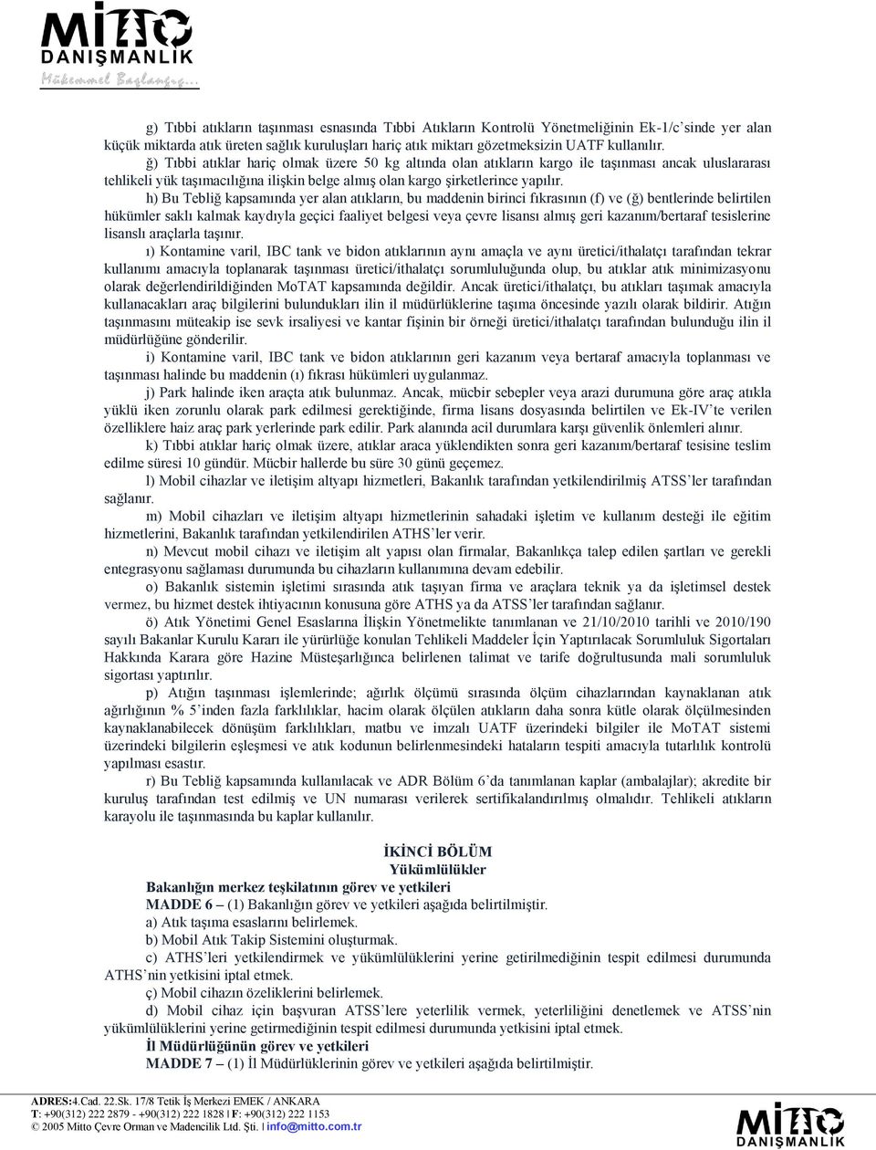 h) Bu Tebliğ kapsamında yer alan atıkların, bu maddenin birinci fıkrasının (f) ve (ğ) bentlerinde belirtilen hükümler saklı kalmak kaydıyla geçici faaliyet belgesi veya çevre lisansı almış geri