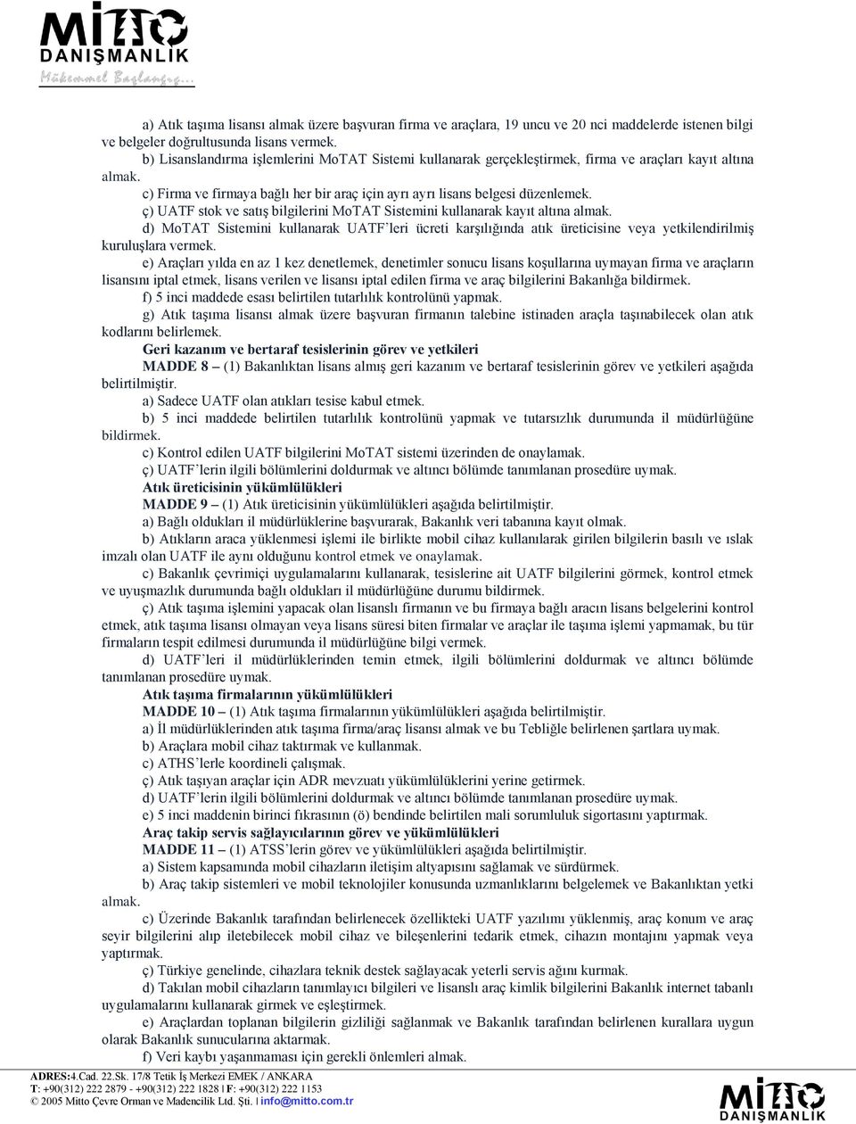 ç) UATF stok ve satış bilgilerini MoTAT Sistemini kullanarak kayıt altına almak. d) MoTAT Sistemini kullanarak UATF leri ücreti karşılığında atık üreticisine veya yetkilendirilmiş kuruluşlara vermek.