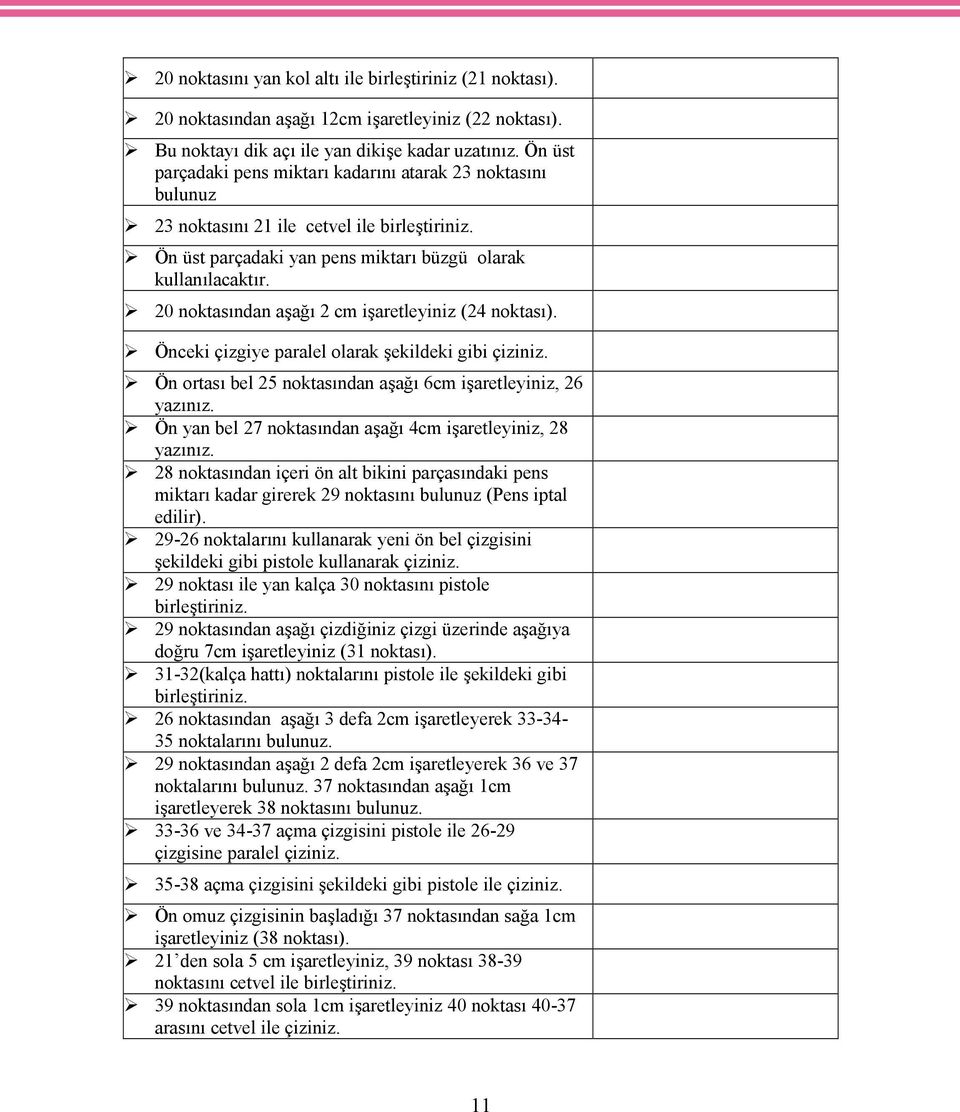 20 noktasından aşağı 2 cm işaretleyiniz (24 noktası). Önceki çizgiye paralel olarak şekildeki gibi çiziniz. Ön ortası bel 25 noktasından aşağı 6cm işaretleyiniz, 26 yazınız.