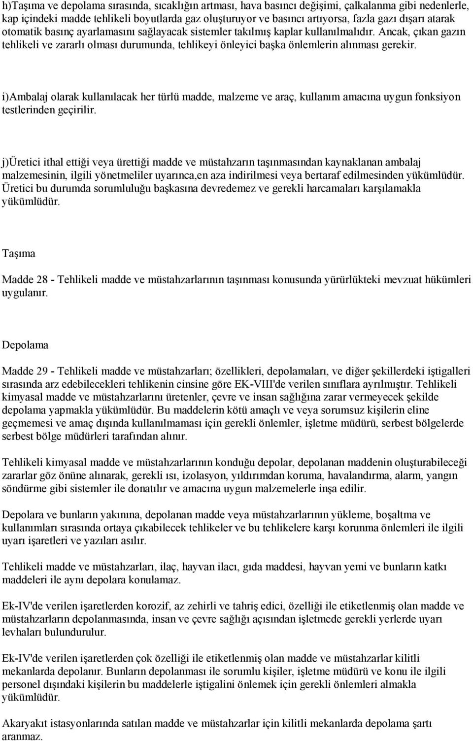 Ancak, çıkan gazın tehlikeli ve zararlı olması durumunda, tehlikeyi önleyici başka önlemlerin alınması gerekir.