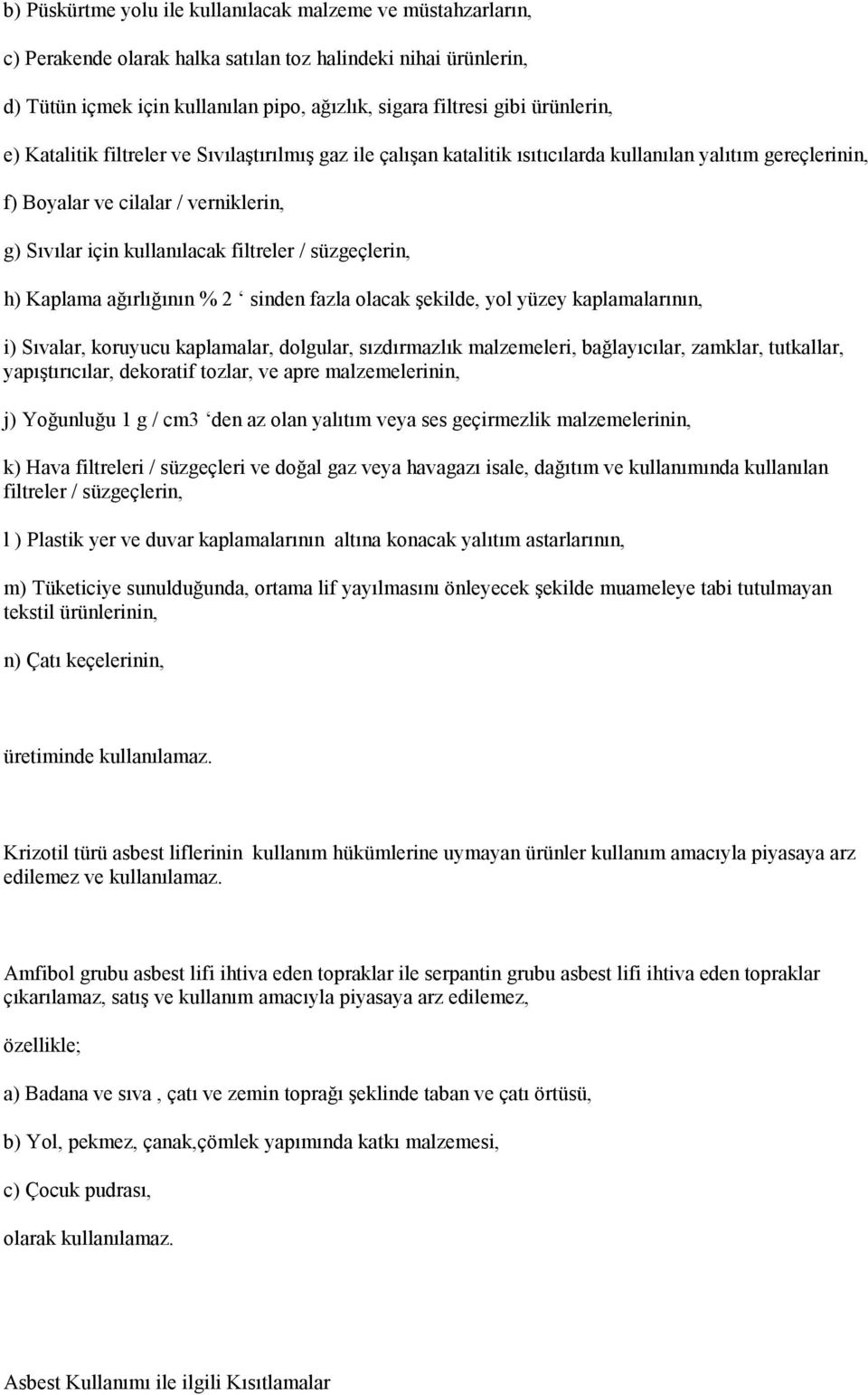 filtreler / süzgeçlerin, h) Kaplama ağırlığının % 2 sinden fazla olacak şekilde, yol yüzey kaplamalarının, i) Sıvalar, koruyucu kaplamalar, dolgular, sızdırmazlık malzemeleri, bağlayıcılar, zamklar,