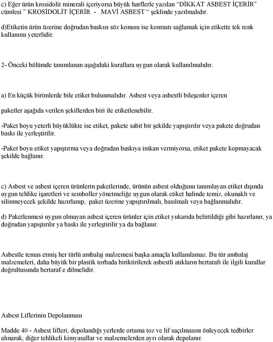 a) En küçük birimlerde bile etiket bulunmalıdır. Asbest veya asbestli bileşenler içeren paketler aşağıda verilen şekillerden biri ile etiketlenebilir.