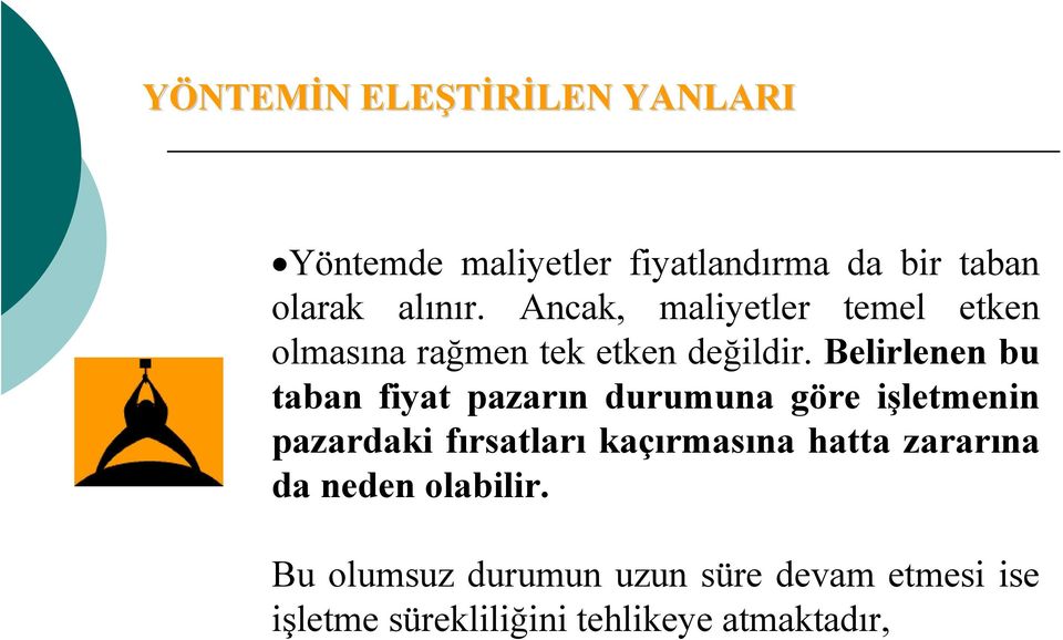 Belirlenen bu taban fiyat pazarın durumuna göre işletmenin pazardaki fırsatları kaçırmasına