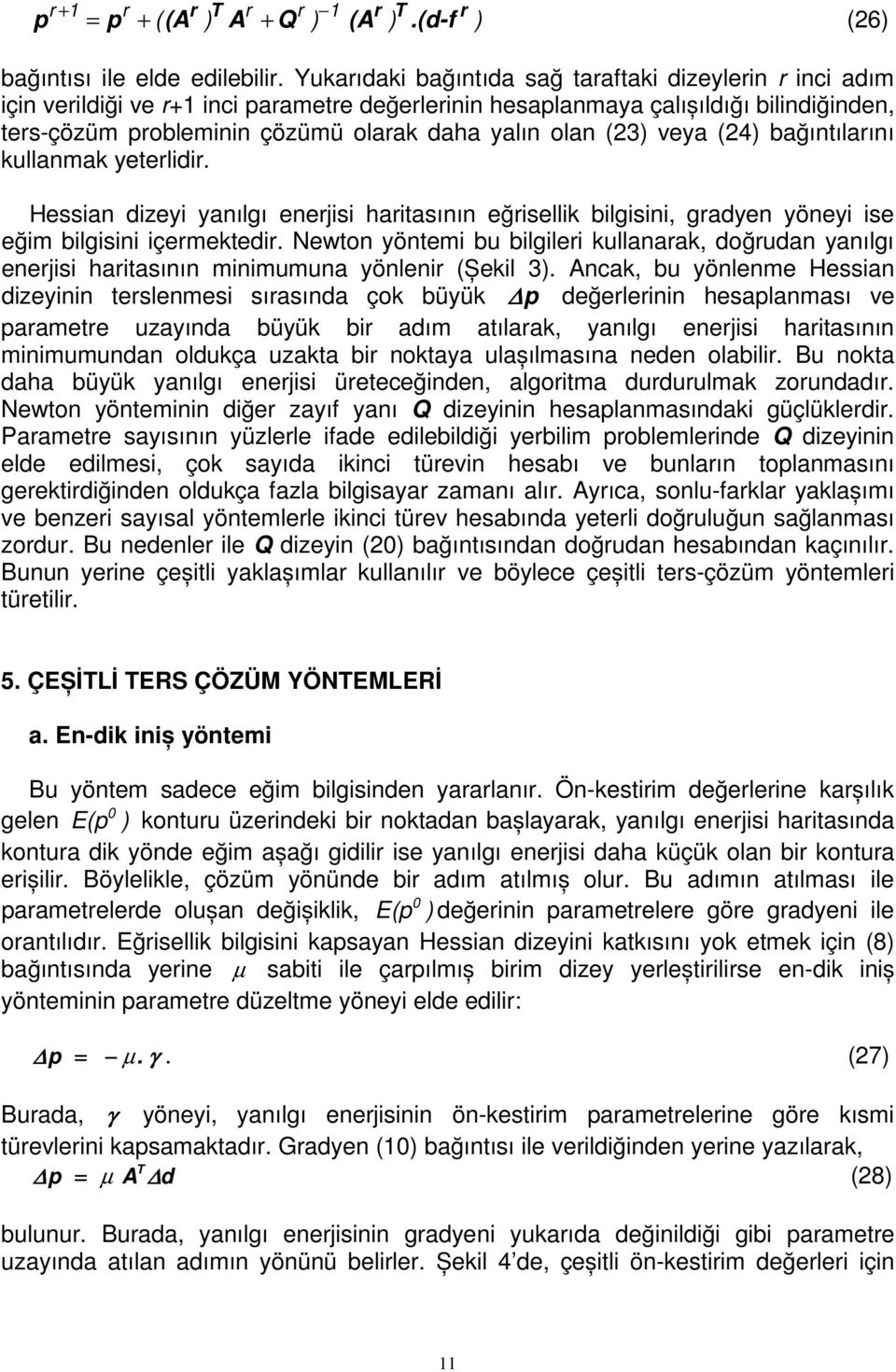 bağıntılarını kullanmak yeterldr. Hessan dzey yanılgı enerjs hartasının eğrsellk blgsn, gradyen yöney se eğm blgsn çermektedr.