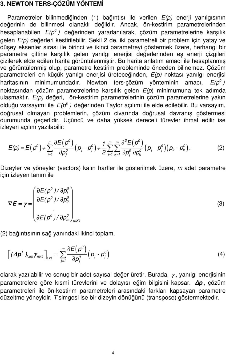 Șekl de, k parametrel br problem çn yatay ve düșey eksenler sırası le brnc ve knc parametrey göstermek üzere, herhang br parametre çftne karșılık gelen yanılgı enerjs değerlernden eș enerj çzgler