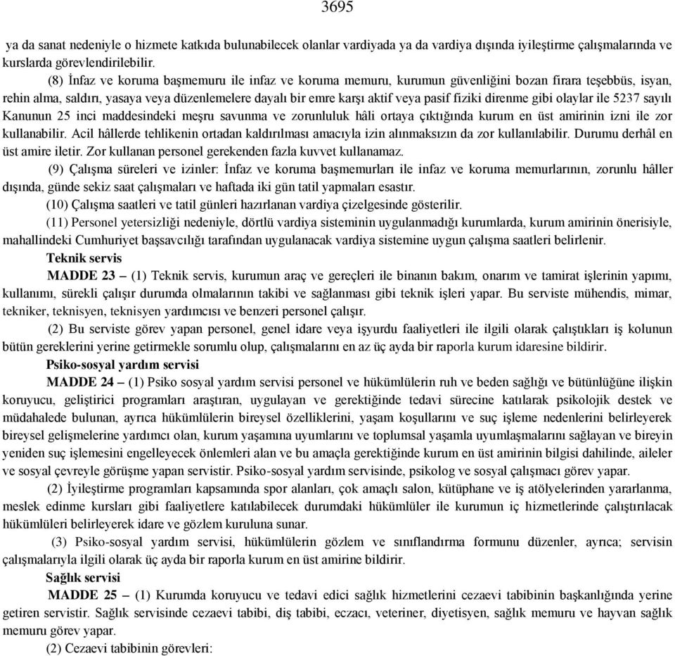 fiziki direnme gibi olaylar ile 5237 sayılı Kanunun 25 inci maddesindeki meşru savunma ve zorunluluk hâli ortaya çıktığında kurum en üst amirinin izni ile zor kullanabilir.