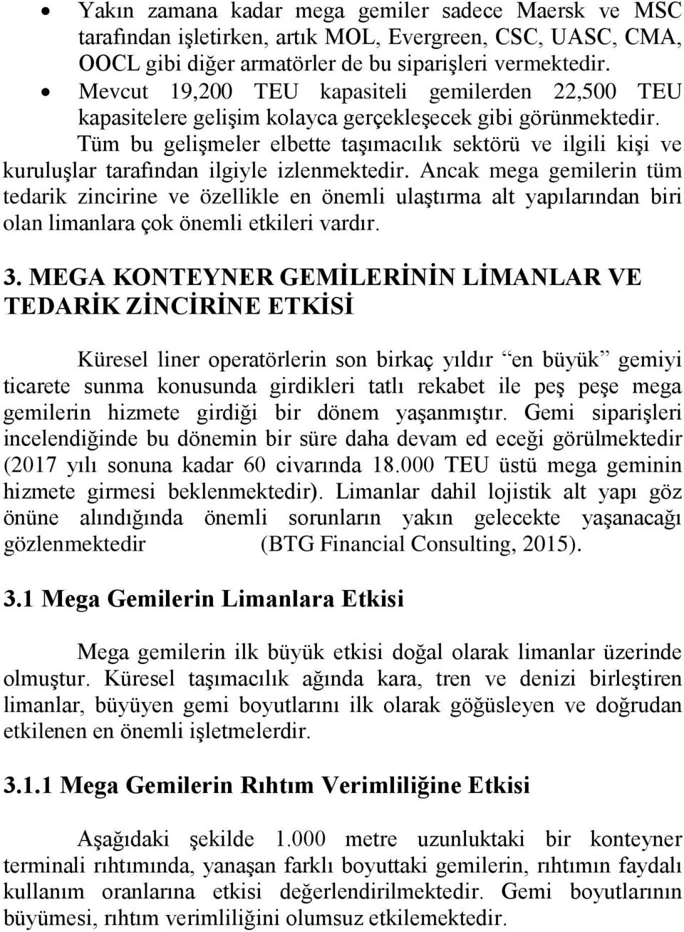 Tüm bu gelişmeler elbette taşımacılık sektörü ve ilgili kişi ve kuruluşlar tarafından ilgiyle izlenmektedir.